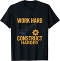 Work Hard Construct Harder Construction Humor Gear T-Shirt