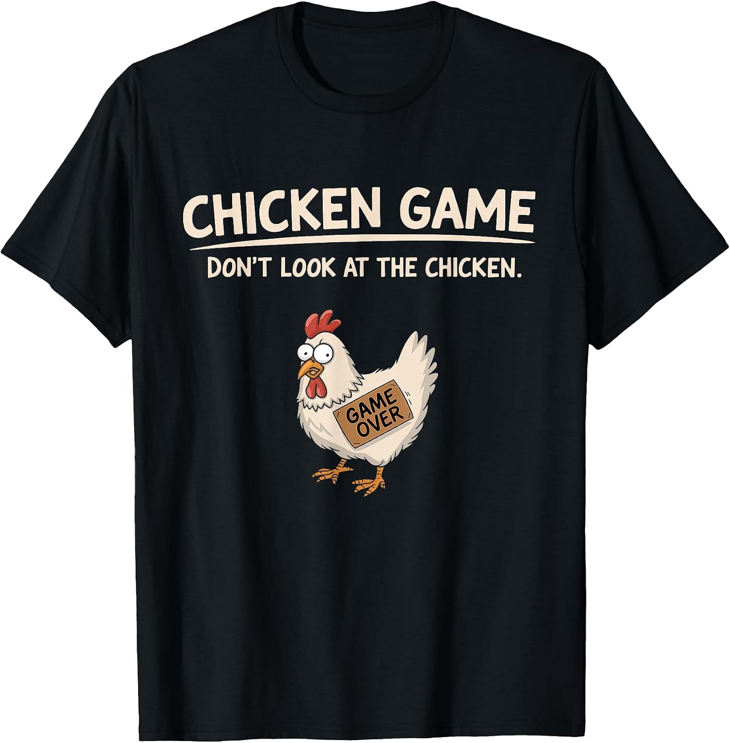 Chicken Game Don't Look At The Chicken t -shir t