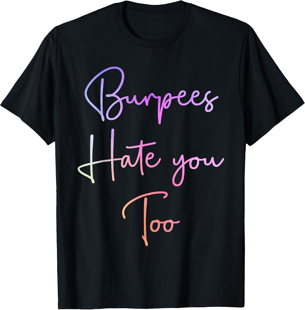 Burpees Hate You Too Women Men Fitness Tees