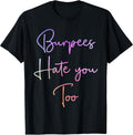 Burpees Hate You Too Women Men Fitness Tees