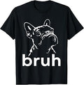 Bruh French Bulldog T-Shirt
