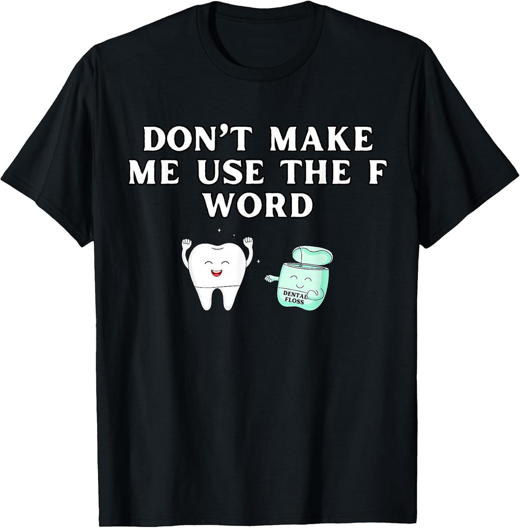 Funny Flossing Don't Make Me Use The F Word Dental Hygienist T-Shirt