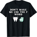 Funny Flossing Don't Make Me Use The F Word Dental Hygienist T-Shirt