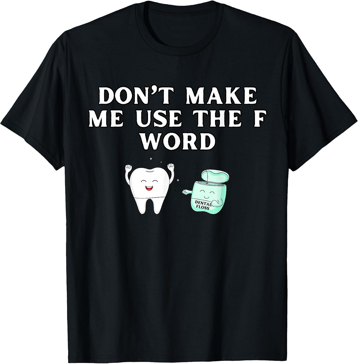 Funny Flossing Don't Make Me Use The F Word Dental Hygienist T-Shirt