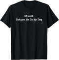 if Lost Return me to My Dog T-Shirt