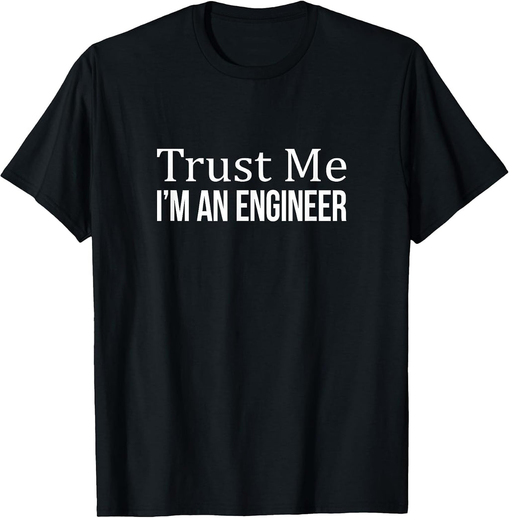 Shirts - Trust Me I'm An Engineer