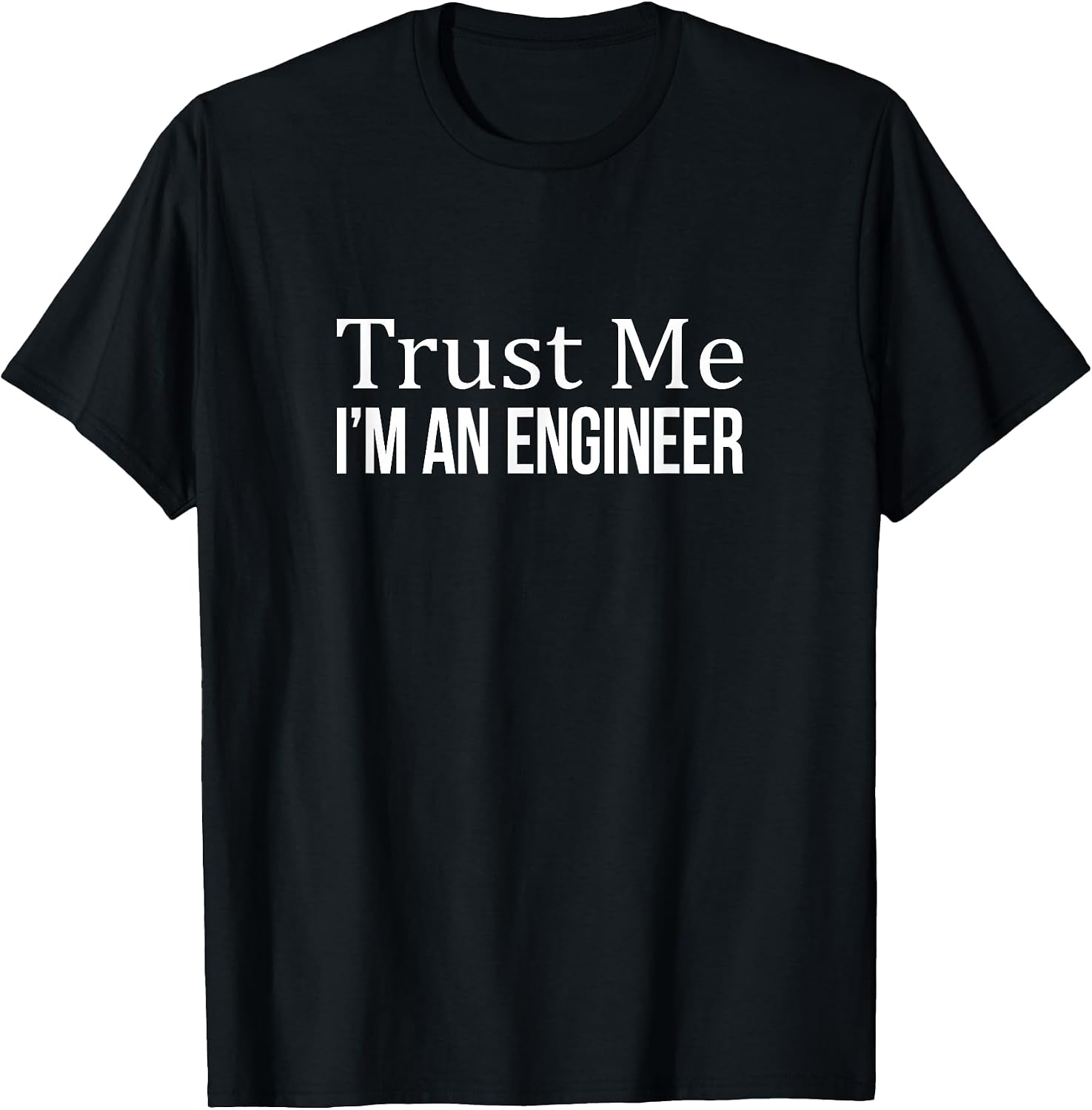 Shirts - Trust Me I'm An Engineer