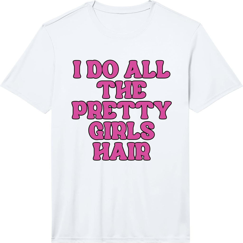 Hair Stylist I Do All The Pretty Girls Hair