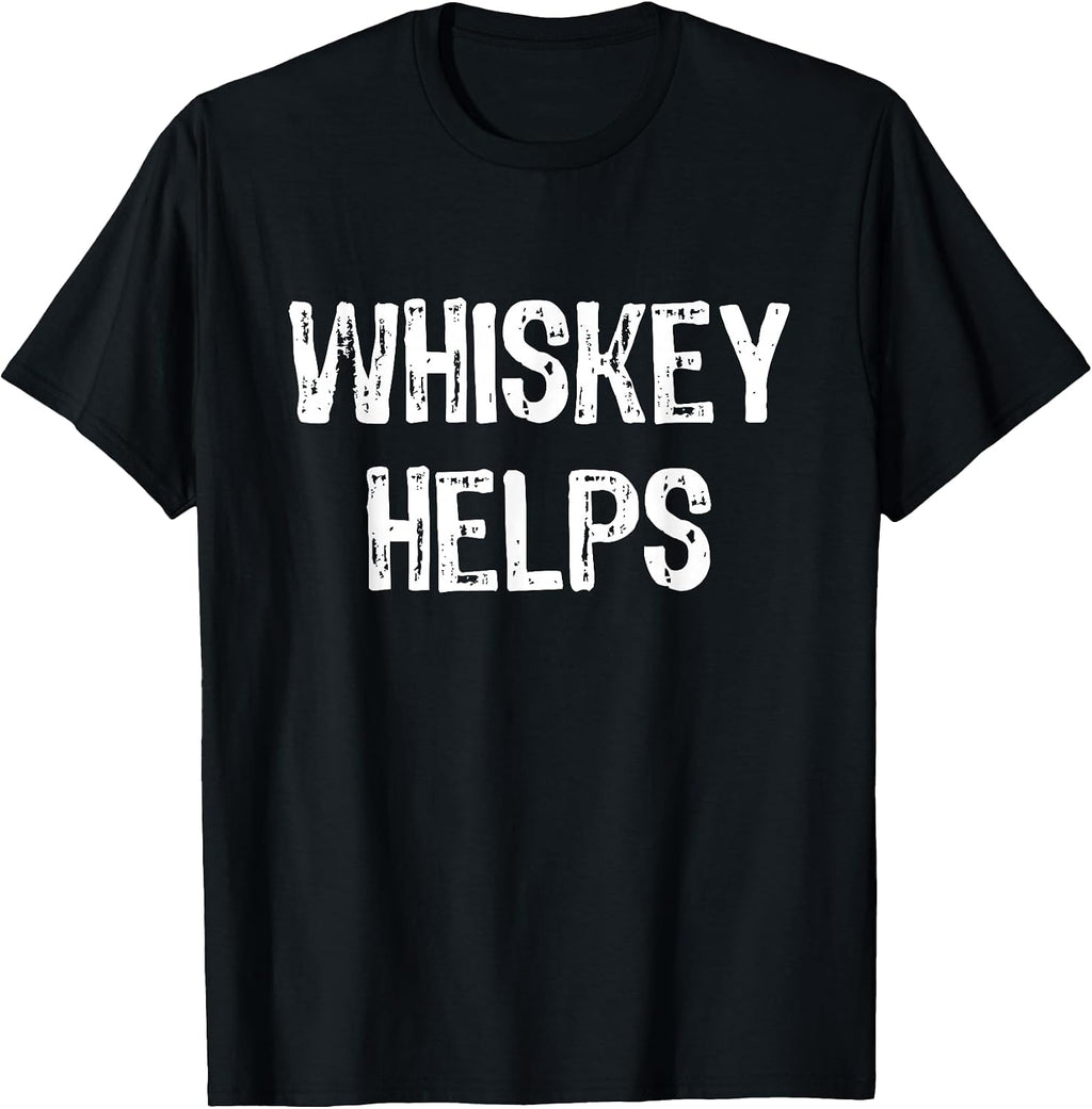 Whiskey Helps Funny Tees