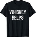 Whiskey Helps Funny Tees
