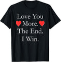 Love You More The End I Win Shirts T-Shirts