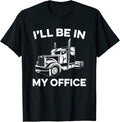 I'll Be In My Office Truck Driver Trucker