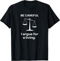 Be Careful I Argue for a Living