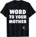 Word to Your Mother Mom Mama Rap Lyric Novelty 90s Hip Hop T-Shirt