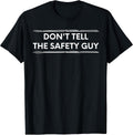 Don't Tell The Safety Guy Construction Pun Design T-Shirt