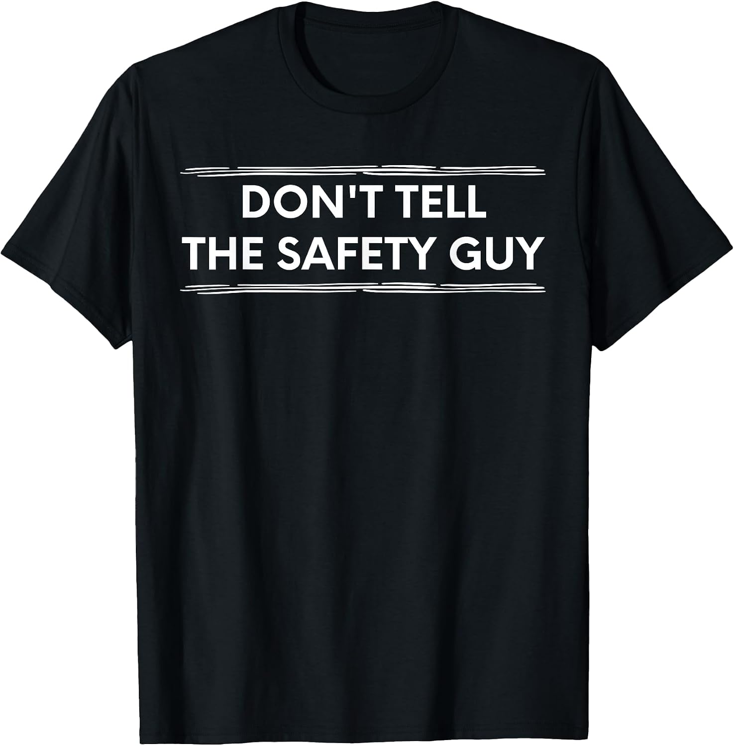 Don't Tell The Safety Guy Construction Pun Design T-Shirt