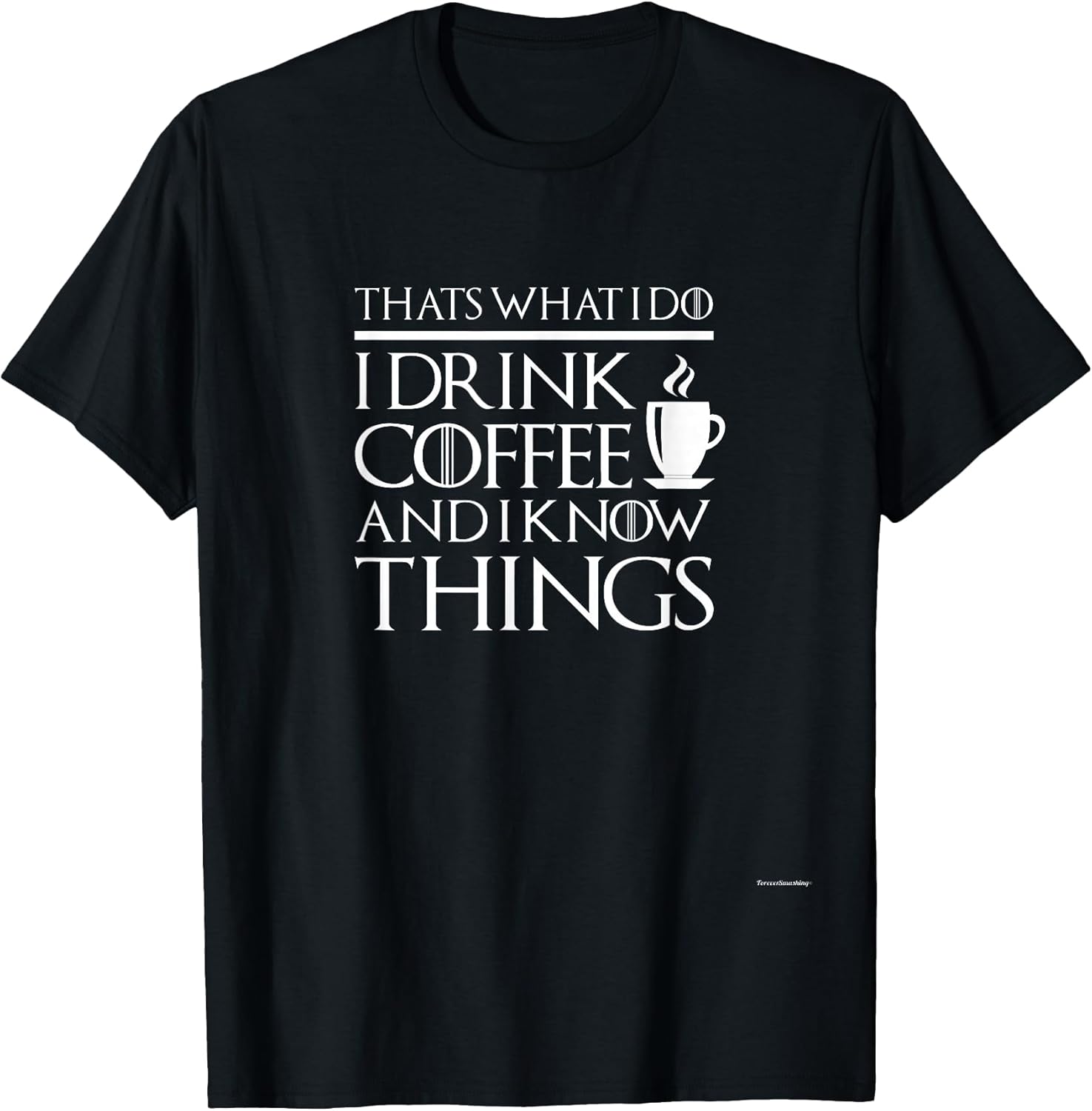 Thats what I do I drink and I know things