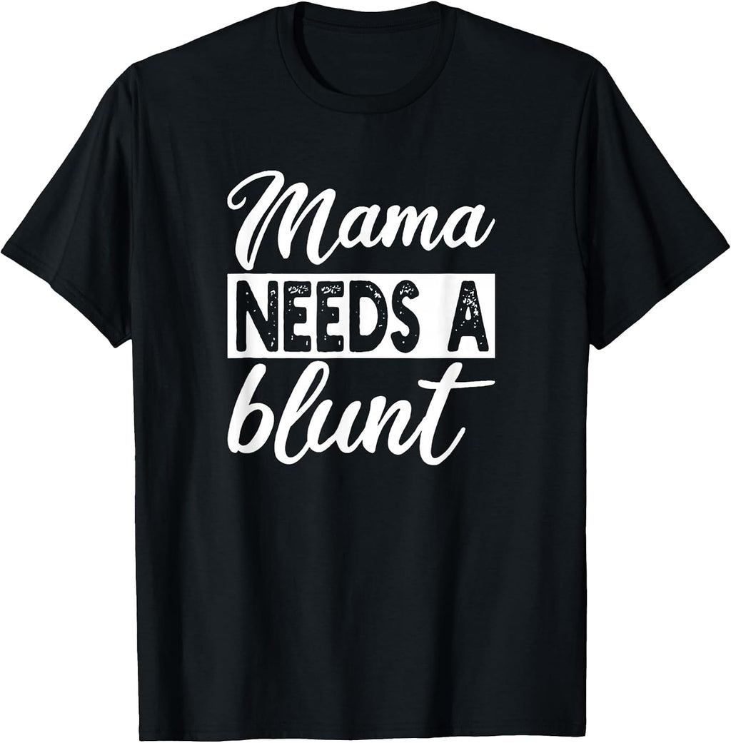 Mama Needs A Blunt Funny Stoner Mom Sayings