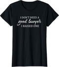 funny I Don't Need A Good Lawyer I Raised One