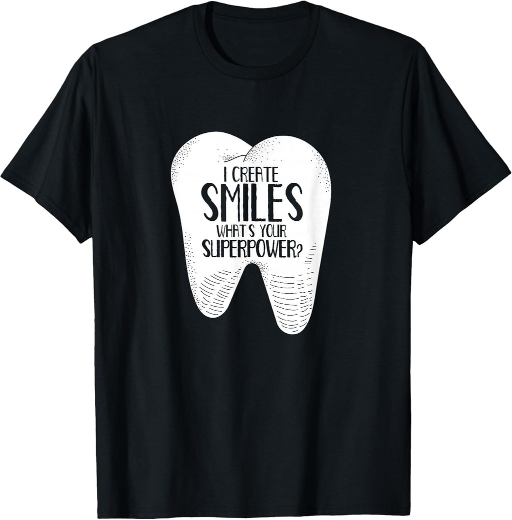 I Create Smiles Dentists Dentist Job Dentistry Tooth T-Shirt