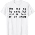 Brat And It's The Same But Troye Is Here So It's