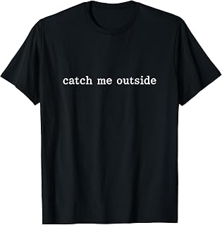 Catch Me Outside Hiking Trail Hiker Outdoors T-Shirt