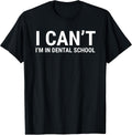 I Can't I'm In Dental School Funny Student Apparel