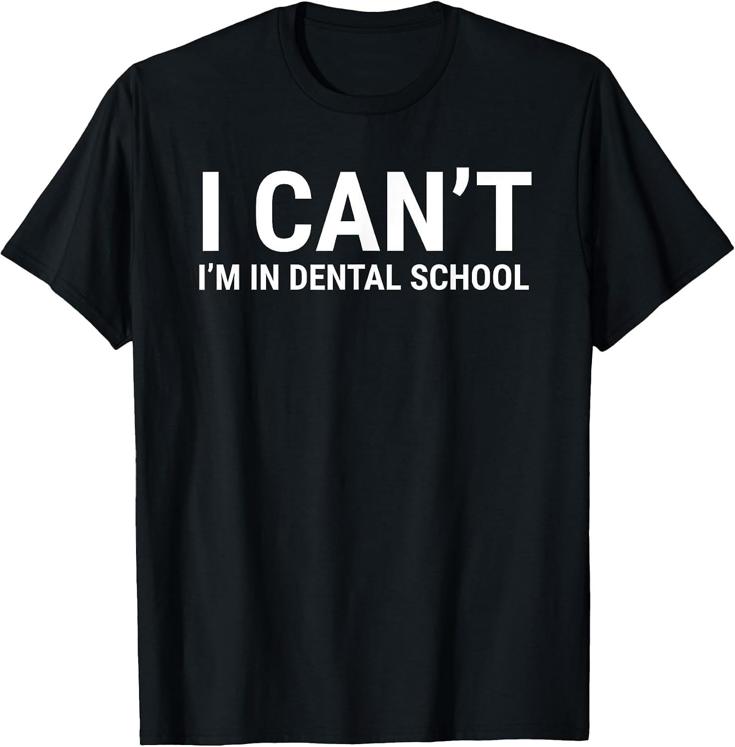 I Can't I'm In Dental School Funny Student Apparel