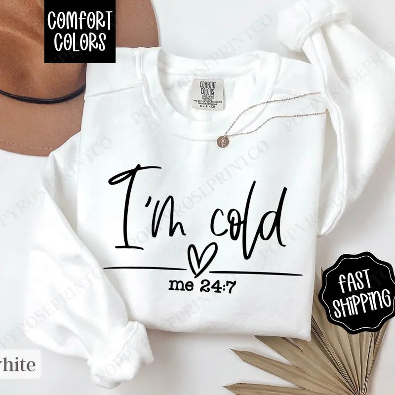 I'm Cold 24/7 Comfort Colors Sweatshirt, Trendy Women's Crewneck, Winter Women's Sweater T-Shirts, Hoodie | HypeDripTees.com