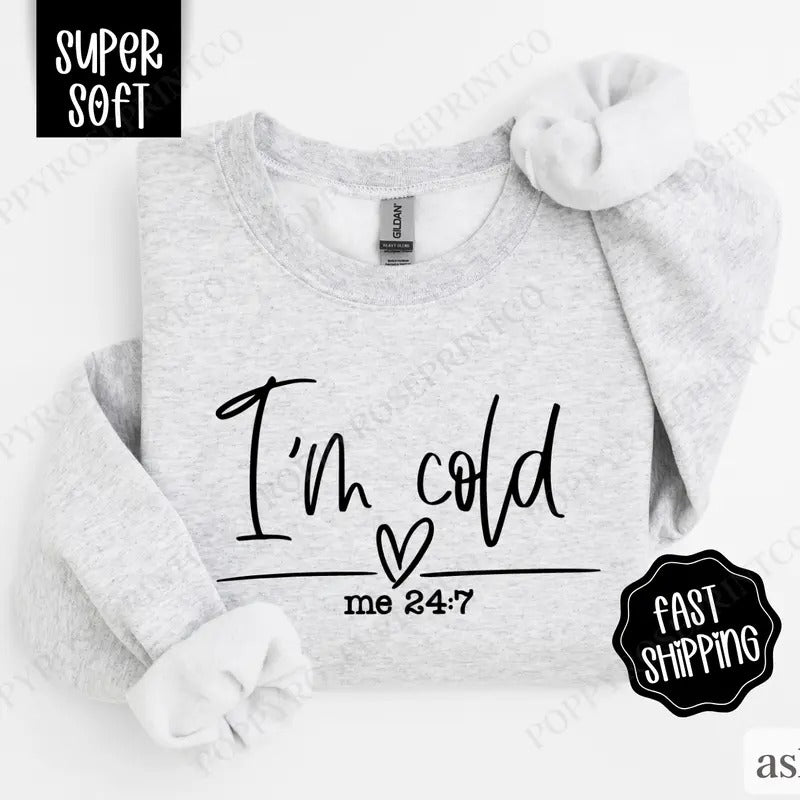I'm Cold 24/7 Sweatshirt, Trendy Women's Crewneck, Funny Women's Sweater T-Shirts, Hoodie | HypeDripTees.com