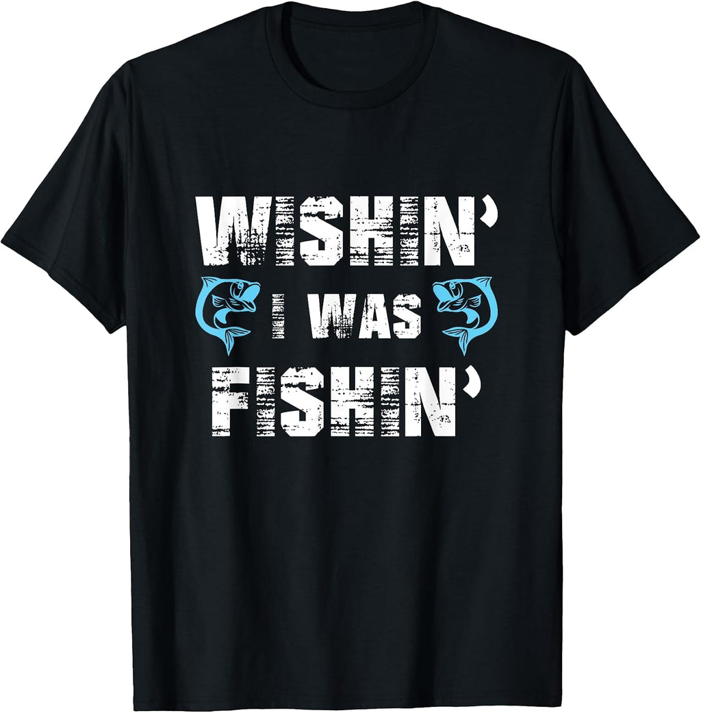 Wishin' I Was Fishin' Tshirt