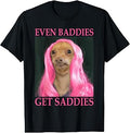 Chihuahua Even Baddies Get Saddies Funny Dog Meme Humor T-Shirt
