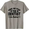 Have No Fear The Dentist Is Here - Funny Dentist Shirt Gift T-Shirt