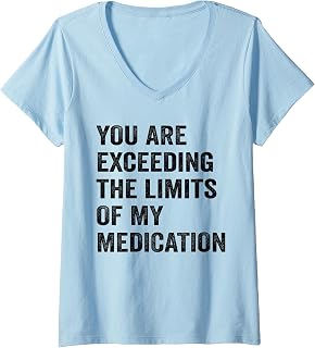 Women's You are exceeding the Limits of My Medication V-Neck T-Shirt
