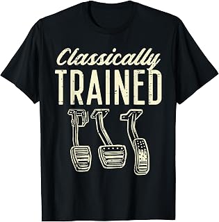 Classically Trained Manual Car Pedals Racing Men Women Kids T-Shirt