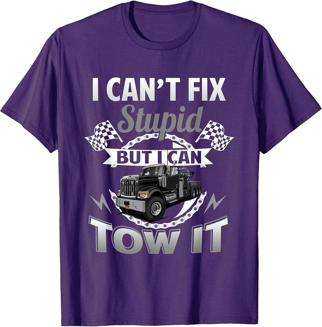 Tow Truck Driver Wrecker I Can't Fix Stupid