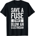 Save A Fuse Blow An Electrician Shirts