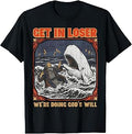 Get in Loser were Doing Gods Will Christian Bible Men Women T-Shirt