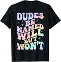 Dudes Be Named Will But Won't T-Shirt