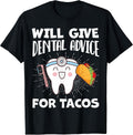 Will Give Dental Advice for Tacos Funny Dentist Hygienist T-Shirt