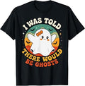 I was Told There Would Be Ghosts Spooky Paranormal Events T-Shirt