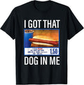 Vintage I Got That Dog In Me Dog Lovers Funny