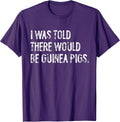 Told Would Be Guinea Pigs Typography Gifts