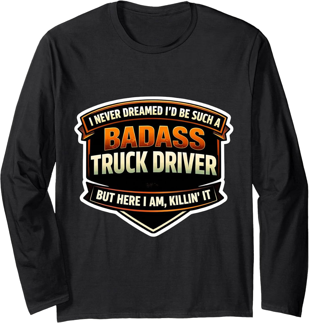 I Never Dreamed I'd Be A Badass Truck Driver Merch