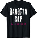 Workout Clothes That Go Hard - Gangsta Rap Made Me Do It T-Shirt