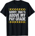 Sorry That's Above My Pay Grade Funny Construction Worker T-Shirt