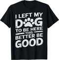 Funny Dog Lover I Left My Dog To Be Here Graphic