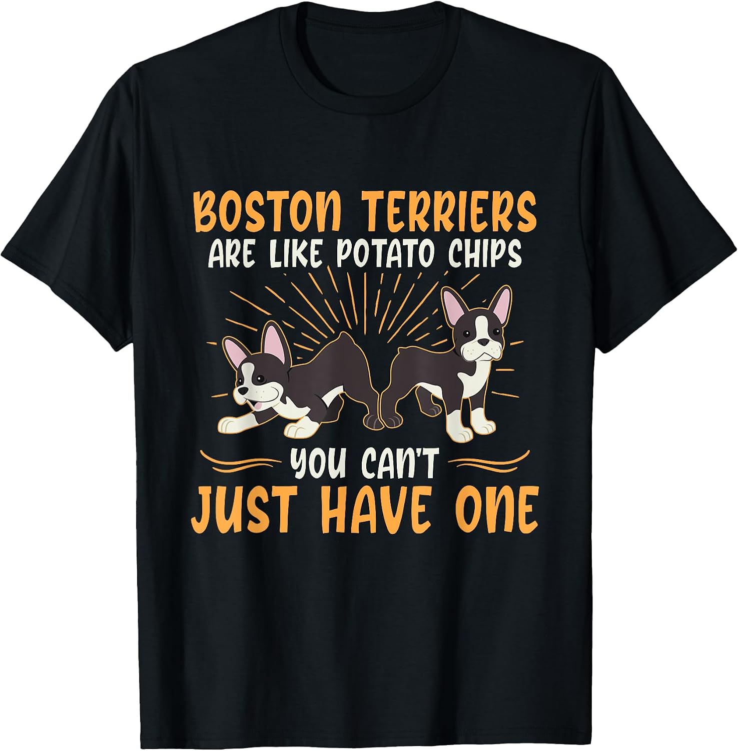 Boston Terriers Are Like Dog Owner Boston Terrier Men Women T-Shirt