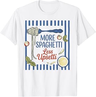 More Spaghetti Less Upsetti Funny Pasta Lover T-Shirt
