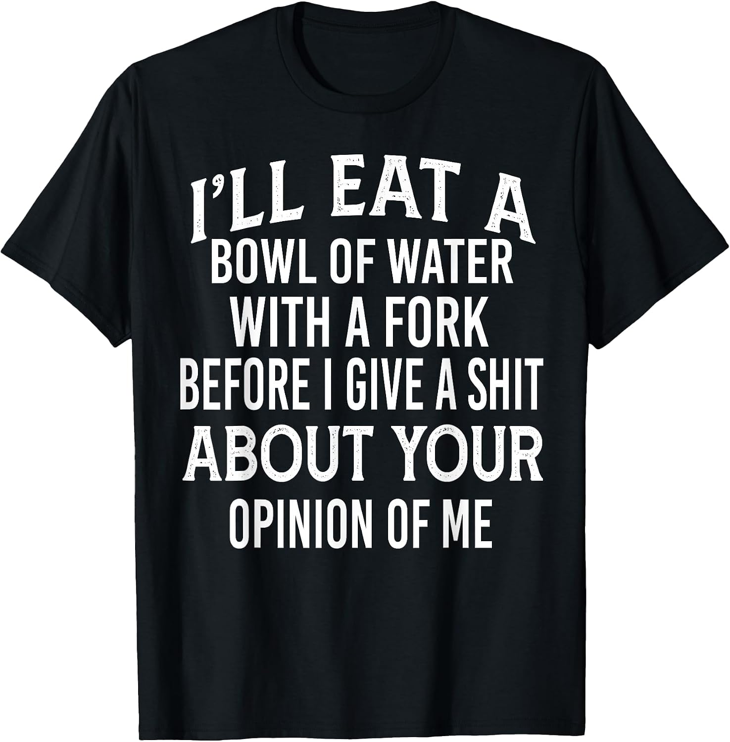 Funny I'll Eat A Bowl Of Water With A Fork Shirt